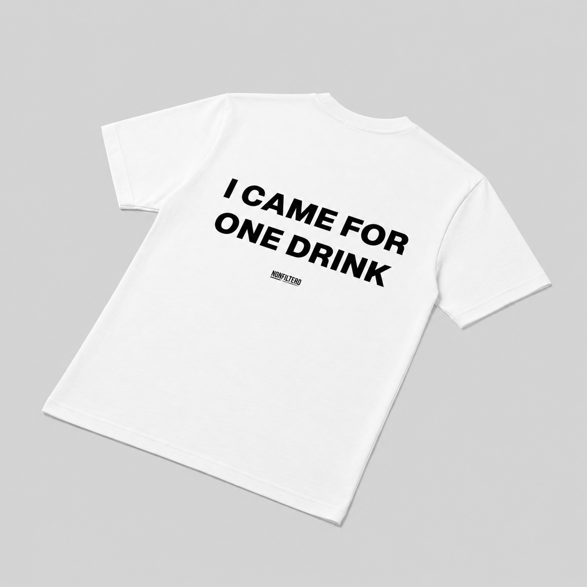 I Came For One Drink White T-Shirt
