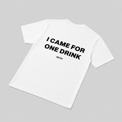 I Came For One Drink White T-Shirt