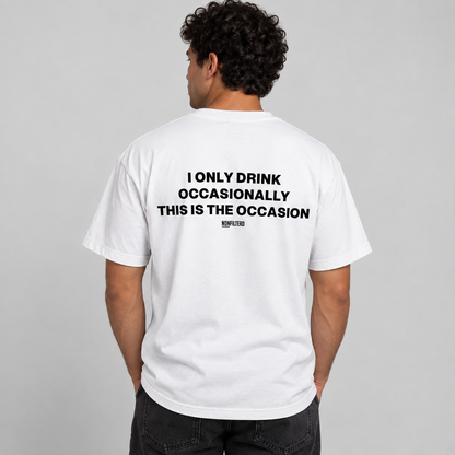 I ONLY DRINK OCCASIONALLY