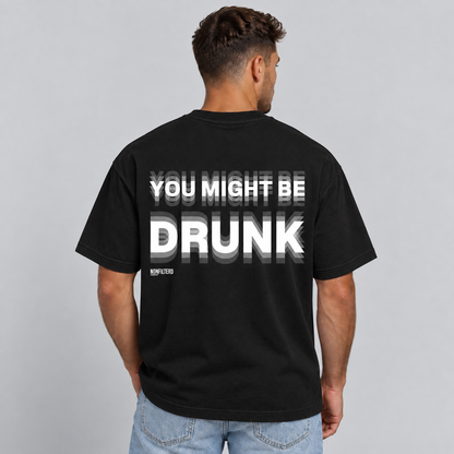 YOU MIGHT BE DRUNK