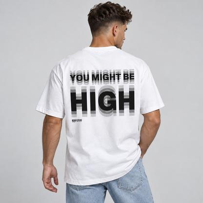 YOU MIGHT BE HIGH