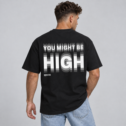 YOU MIGHT BE HIGH