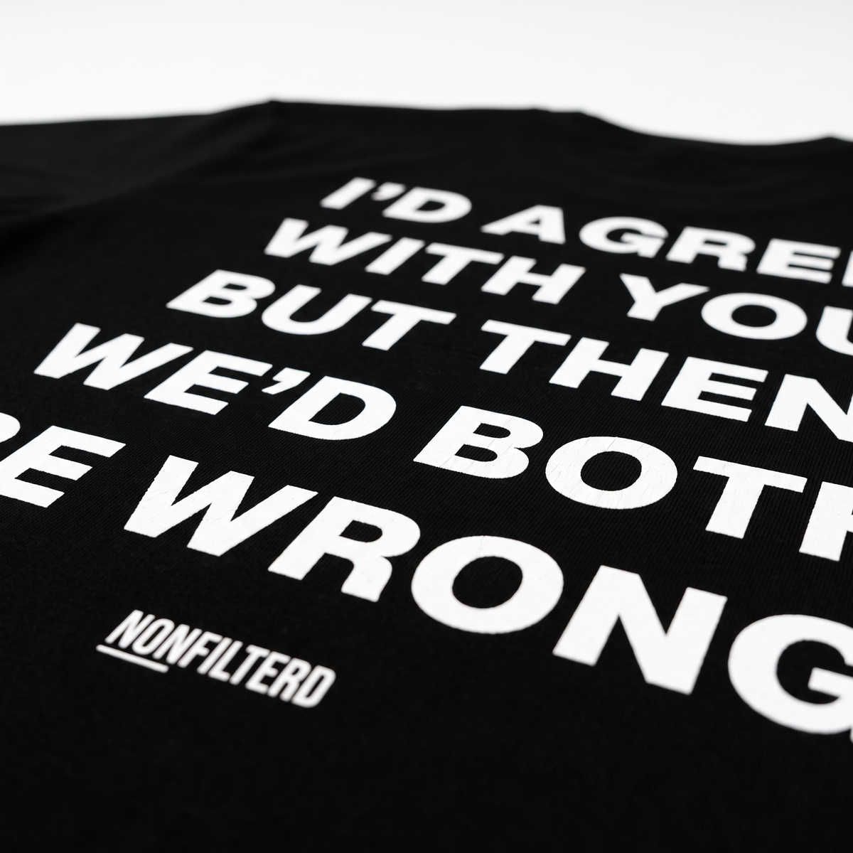I'd Agree With You T-shirt noir