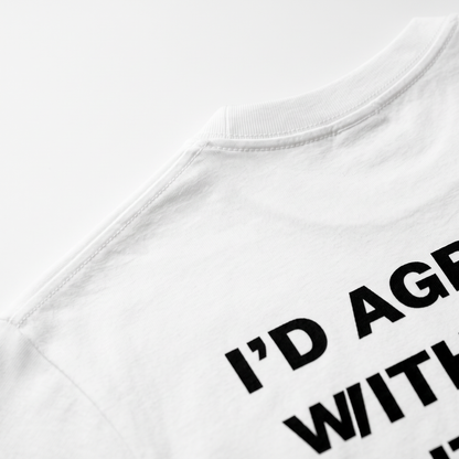 I'd Agree With You Tricou alb