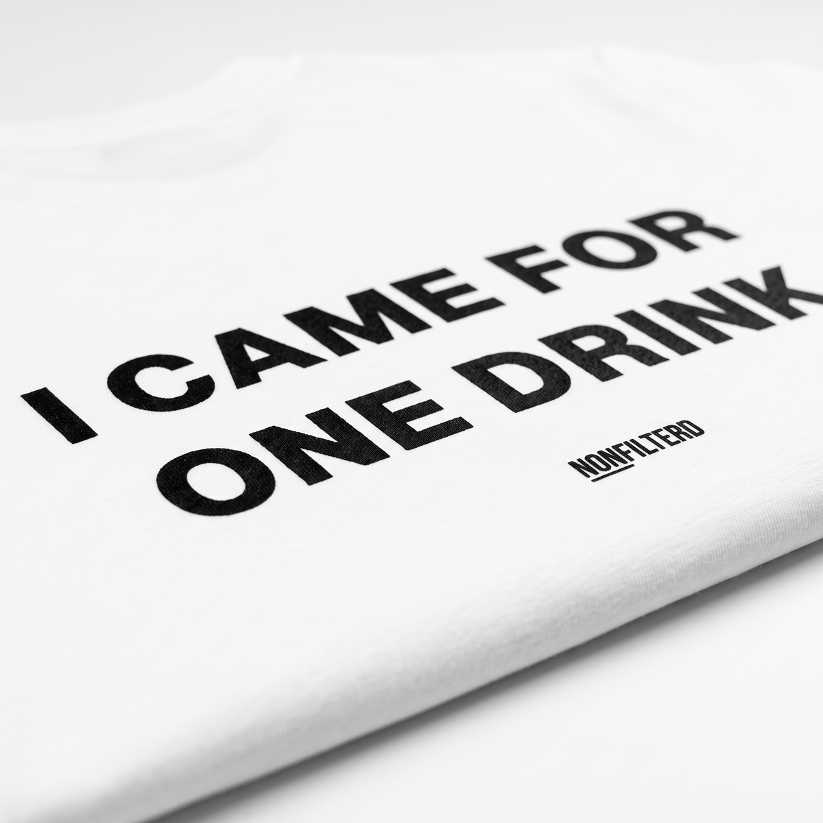 I Came For One Drink White T-Shirt