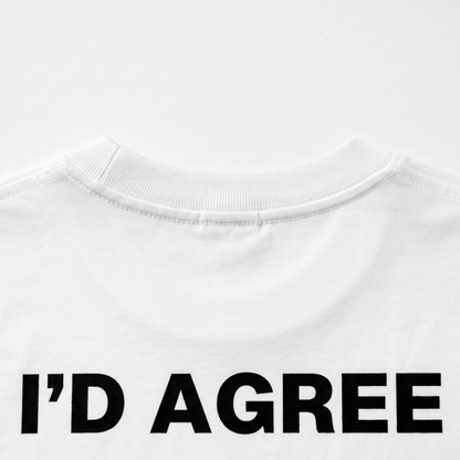 I'd Agree With You Tricou alb