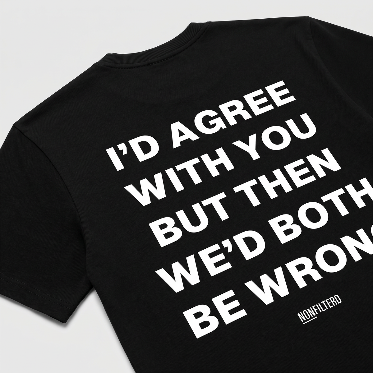 I'd Agree With You T-shirt noir
