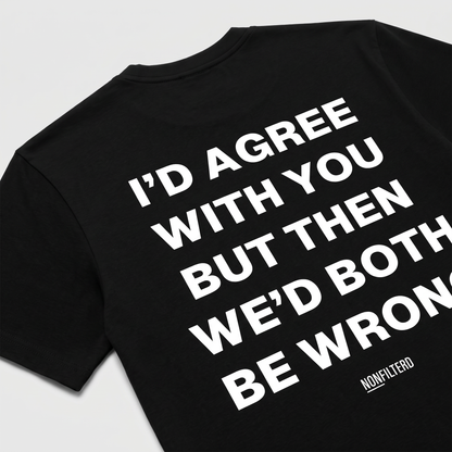 I'd Agree With You T-shirt noir
