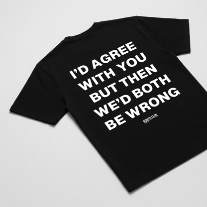 I'd Agree With You T-shirt noir