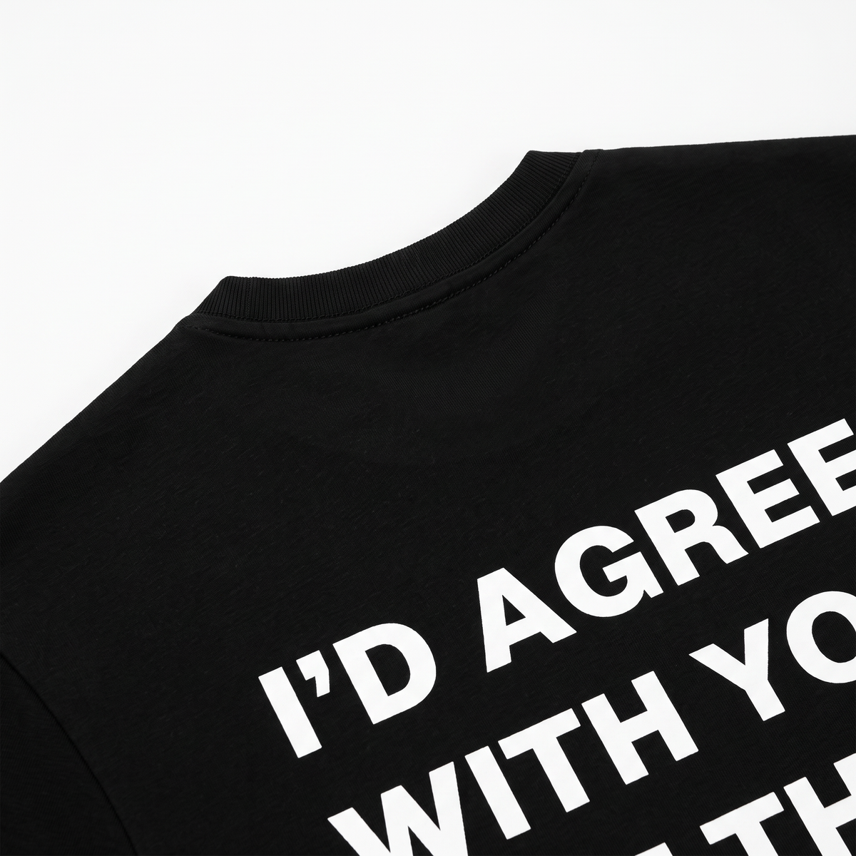 I'd Agree With You T-shirt noir