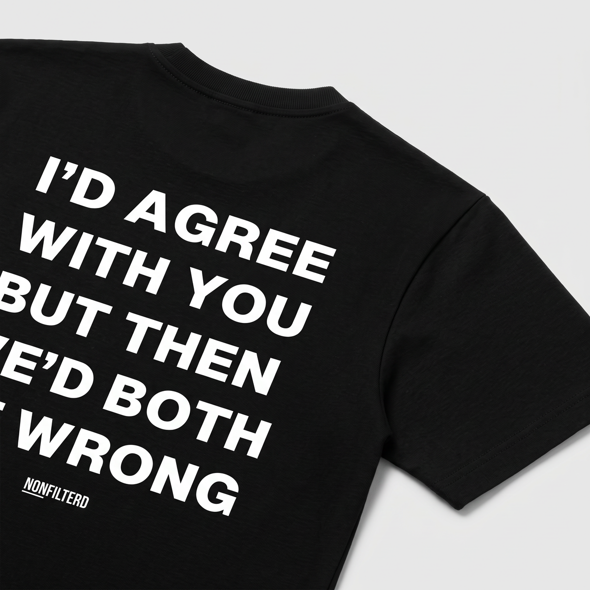 I'd Agree With You T-shirt noir