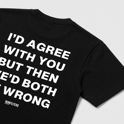 I'd Agree With You T-shirt noir