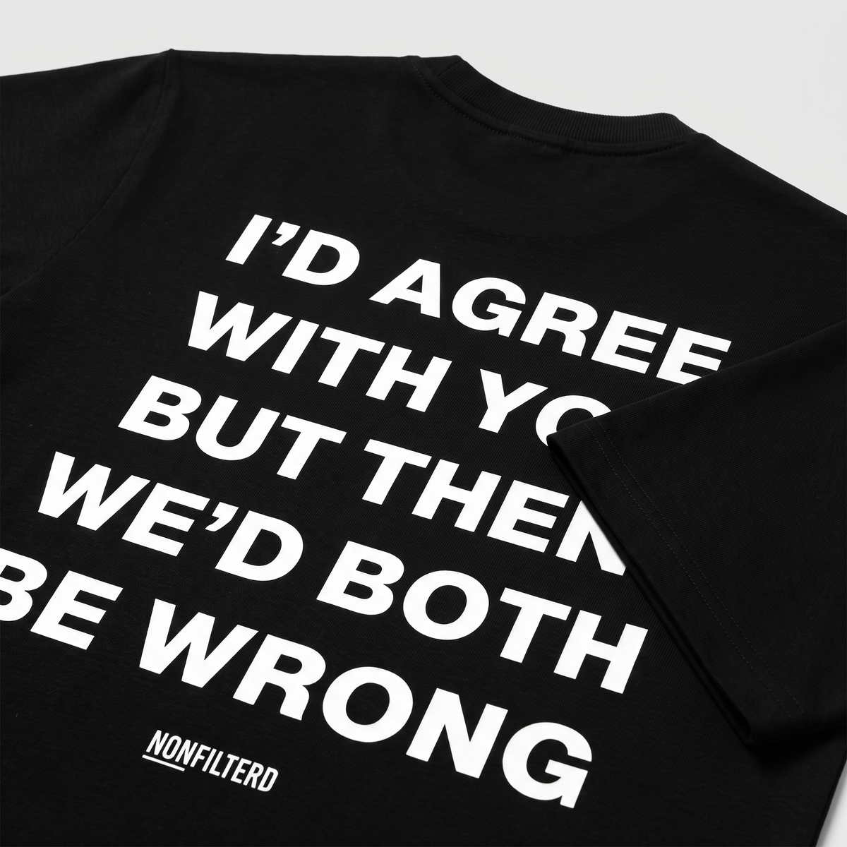 I'd Agree With You T-shirt noir