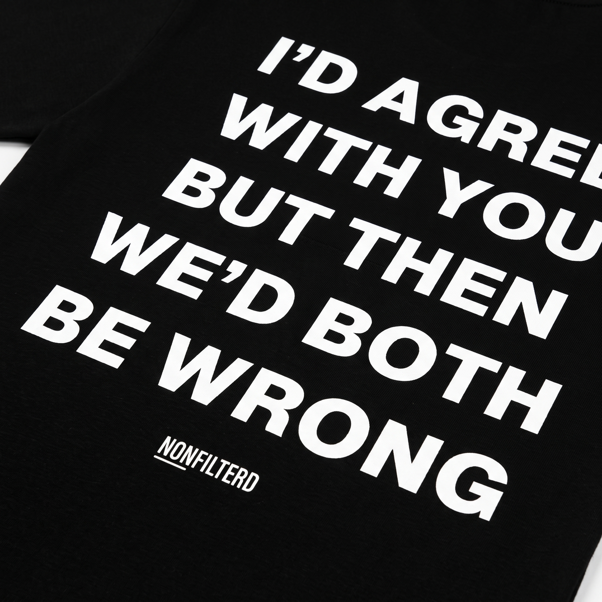 I'd Agree With You T-shirt noir