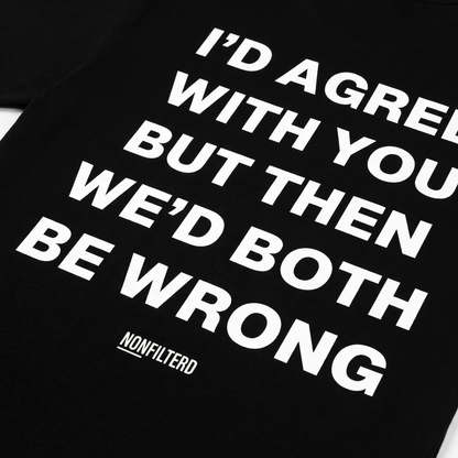 I'd Agree With You T-shirt noir