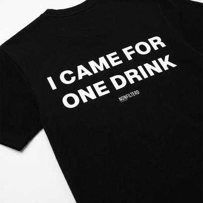 I Came For One Drink Black T-Shirt - Nonfilterd