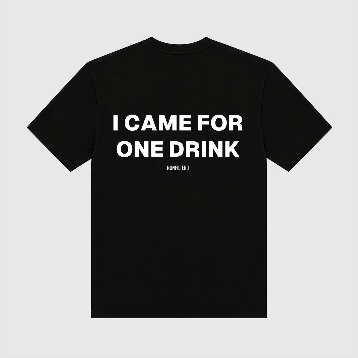I Came For One Drink Black T-Shirt - Nonfilterd