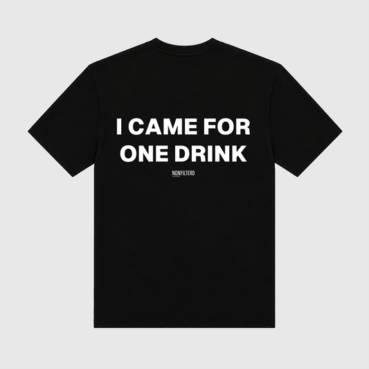 I Came For One Drink Black T-Shirt - Nonfilterd