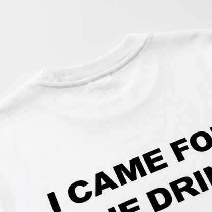 I Came For One Drink White T-Shirt - Nonfilterd