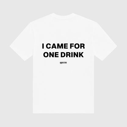 I Came For One Drink White T-Shirt - Nonfilterd