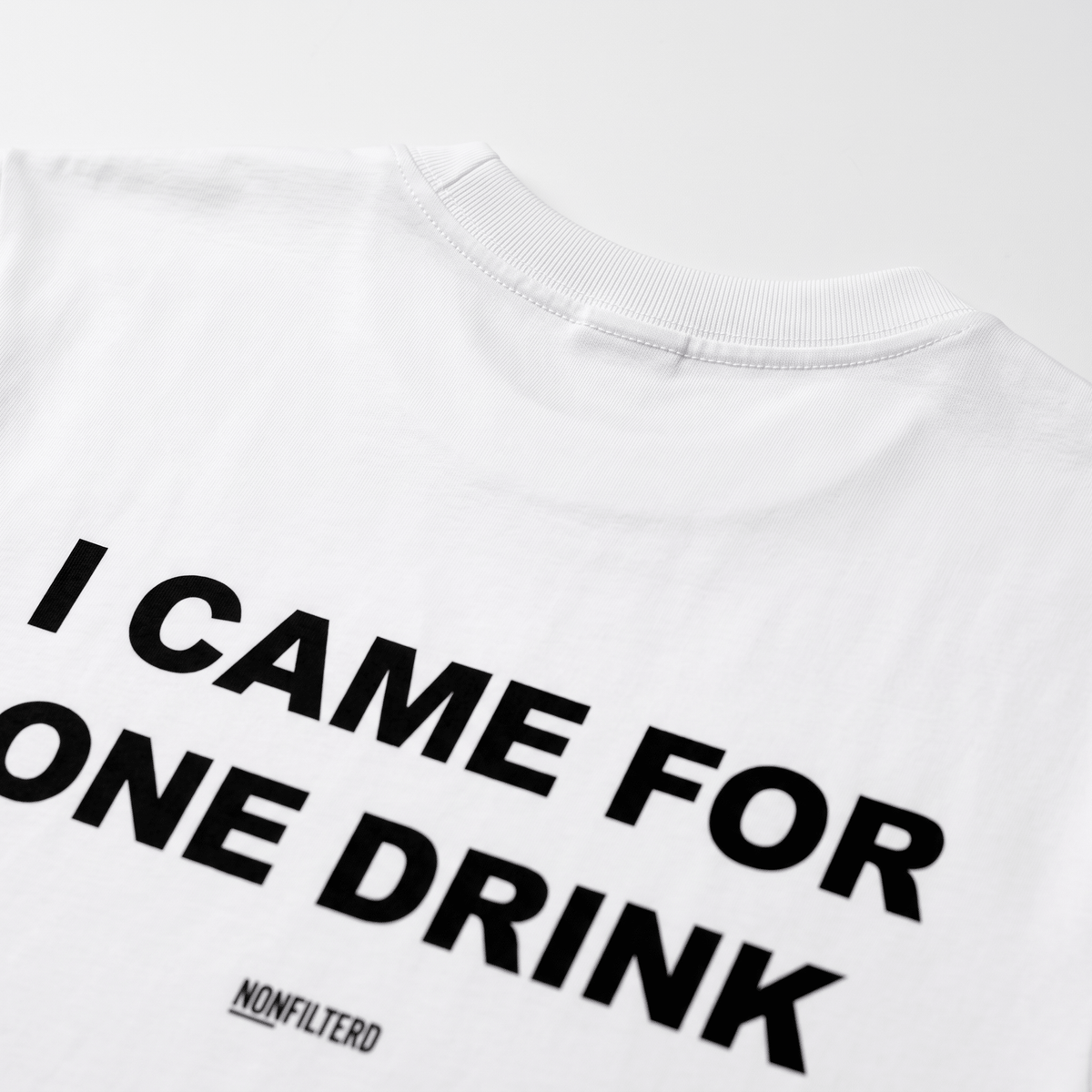 I Came For One Drink White T-Shirt - Nonfilterd