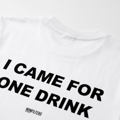 I Came For One Drink White T-Shirt - Nonfilterd