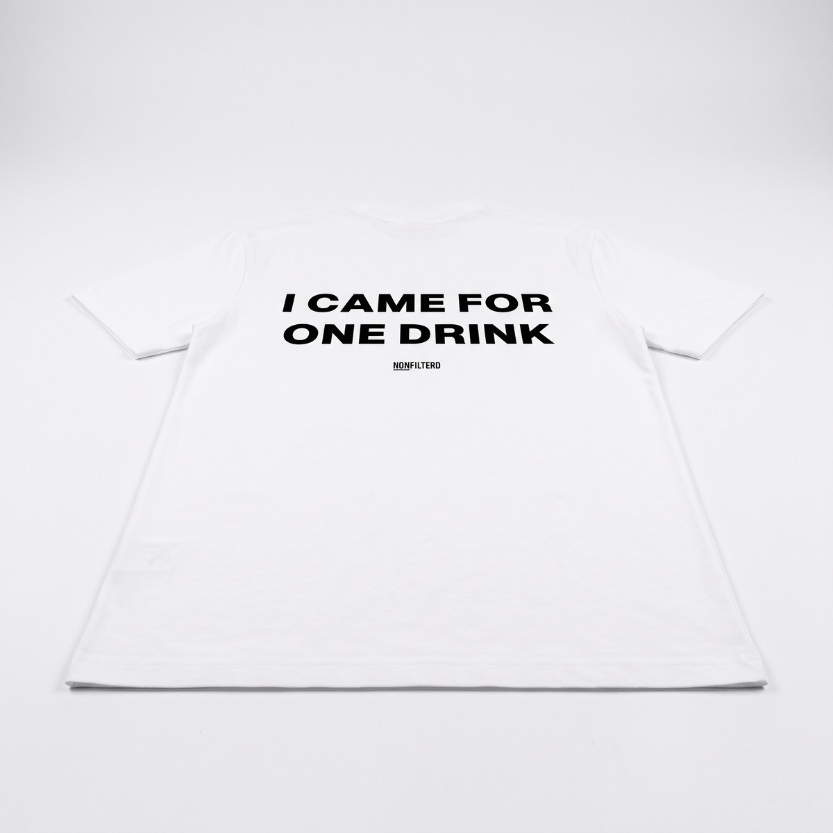 I Came For One Drink White T-Shirt - Nonfilterd