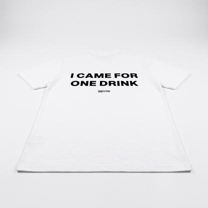 I Came For One Drink White T-Shirt - Nonfilterd