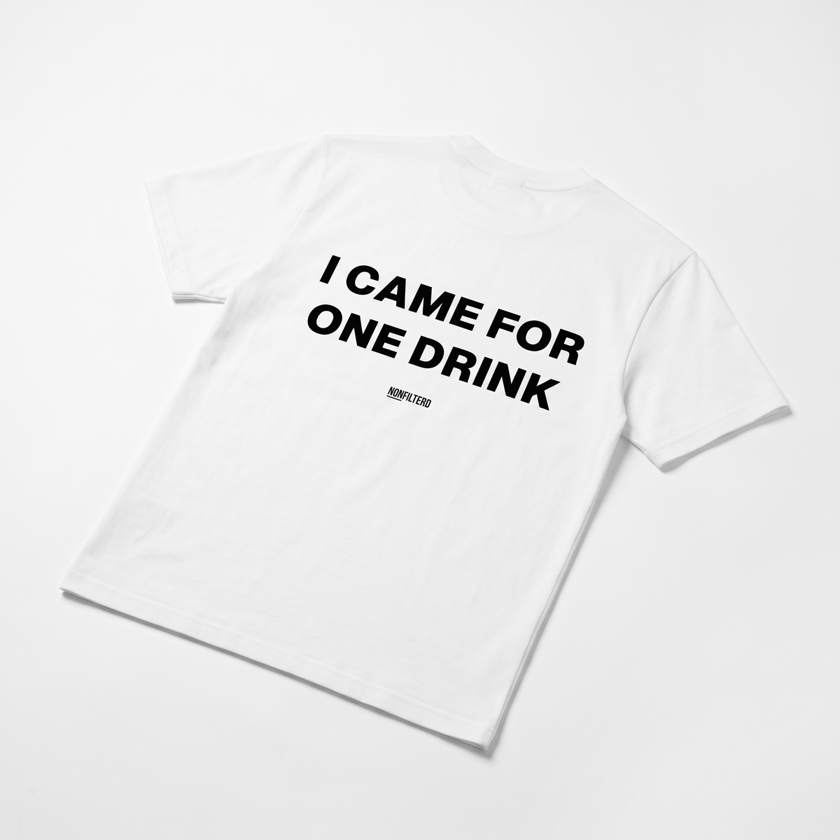 I Came For One Drink White T-Shirt - Nonfilterd