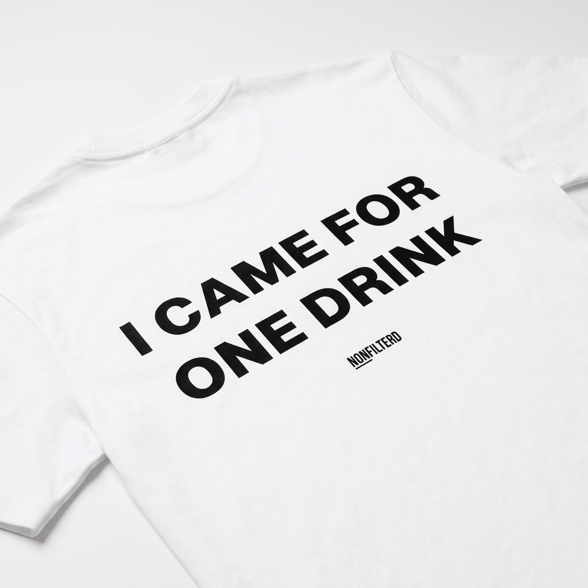 I Came For One Drink White T-Shirt - Nonfilterd