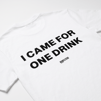 I Came For One Drink White T-Shirt - Nonfilterd