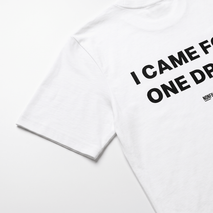 I Came For One Drink White T-Shirt - Nonfilterd