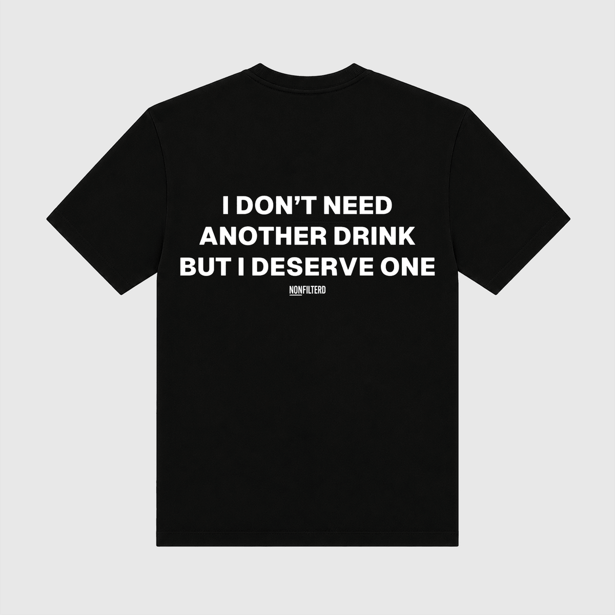 I Don't Need Another Drink Black T-Shirt - Nonfilterd