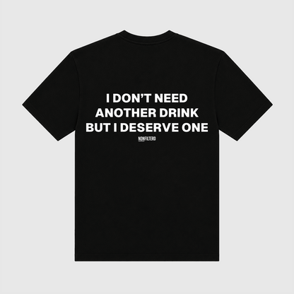 I Don't Need Another Drink Black T-Shirt - Nonfilterd