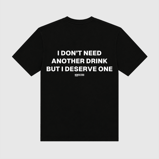 I Don't Need Another Drink Black T-Shirt - Nonfilterd