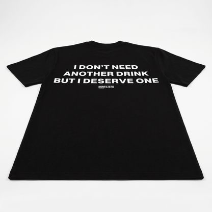 I Don't Need Another Drink Black T-Shirt - Nonfilterd