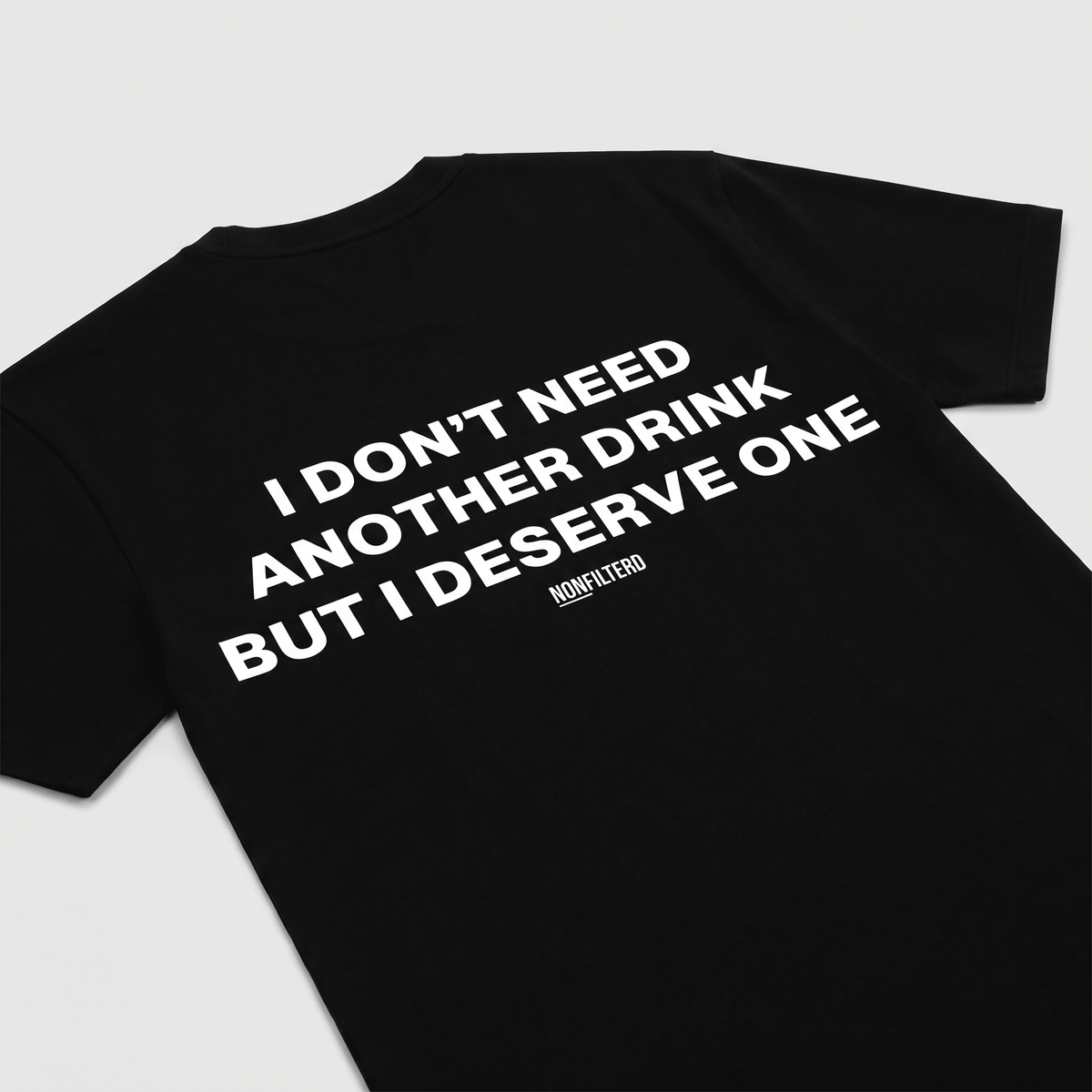 I Don't Need Another Drink Black T-Shirt - Nonfilterd