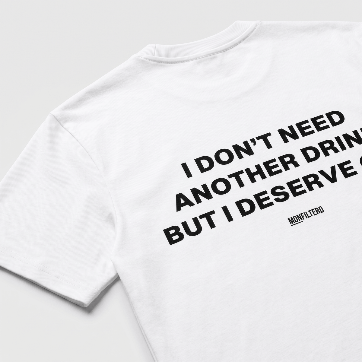 I Don't Need Another Drink White T-Shirt - Nonfilterd