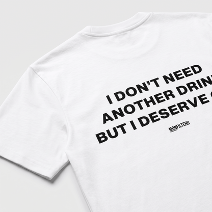 I Don't Need Another Drink White T-Shirt - Nonfilterd
