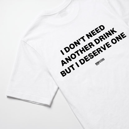 I Don't Need Another Drink White T-Shirt - Nonfilterd