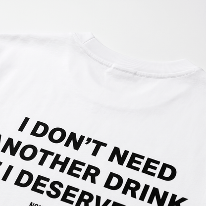 I Don't Need Another Drink White T-Shirt - Nonfilterd