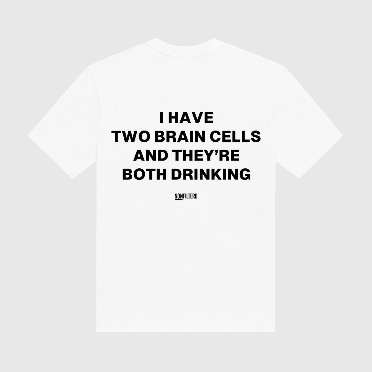 I Have Two Brain Cells White T-Shirt - Nonfilterd