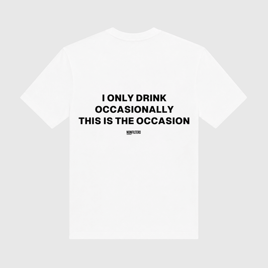 I Only Drink Occasionally White T-Shirt - Nonfilterd