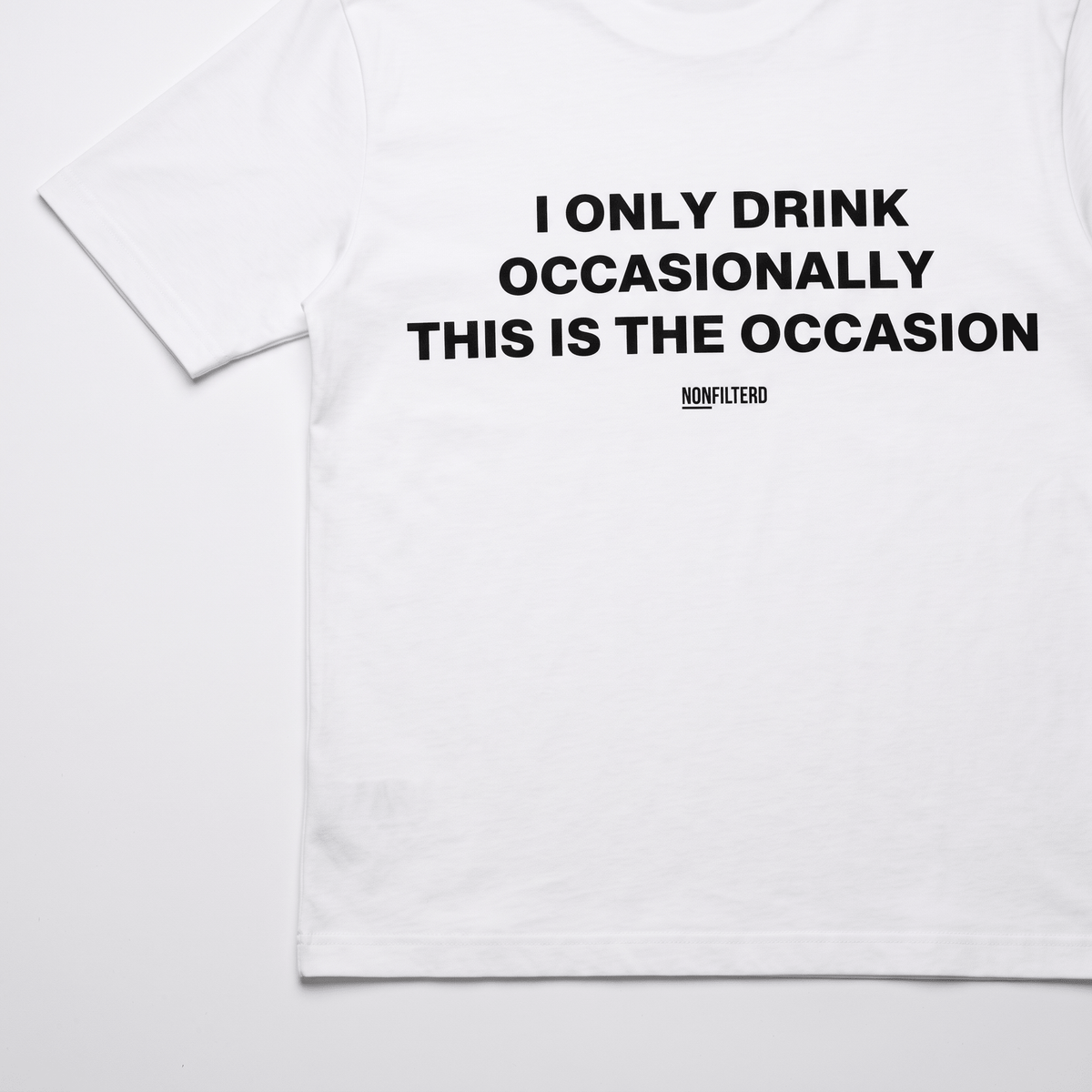 I Only Drink Occasionally White T-Shirt - Nonfilterd