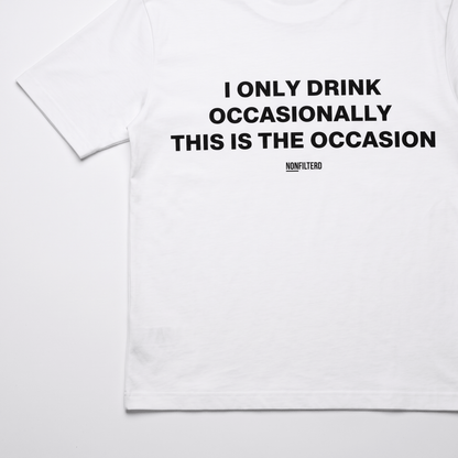 I Only Drink Occasionally White T-Shirt - Nonfilterd