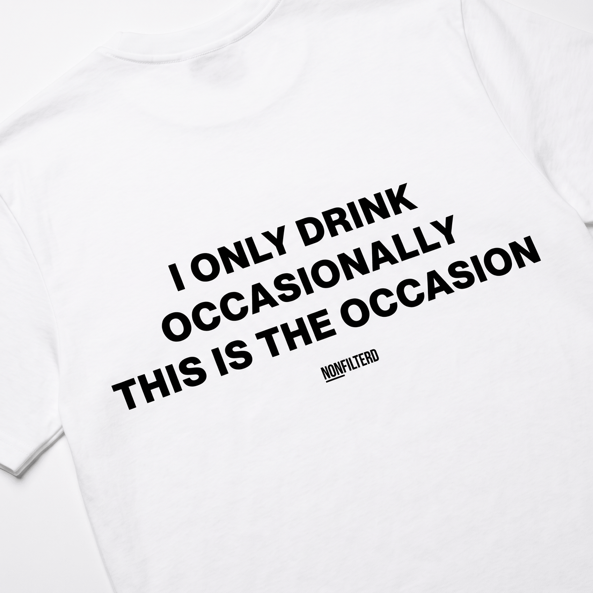 I Only Drink Occasionally White T-Shirt - Nonfilterd