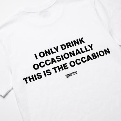 I Only Drink Occasionally White T-Shirt - Nonfilterd
