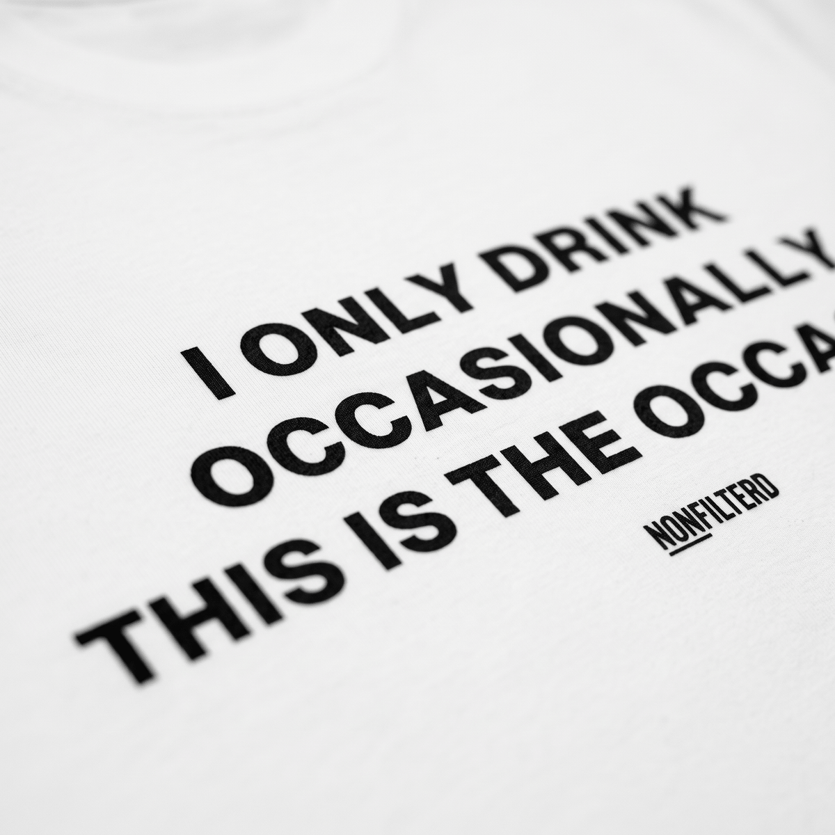 I Only Drink Occasionally White T-Shirt - Nonfilterd