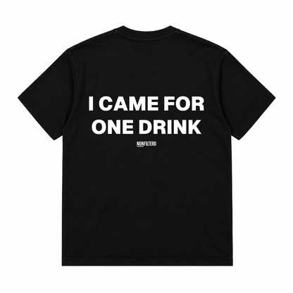 I CAME FOR ONE DRINK