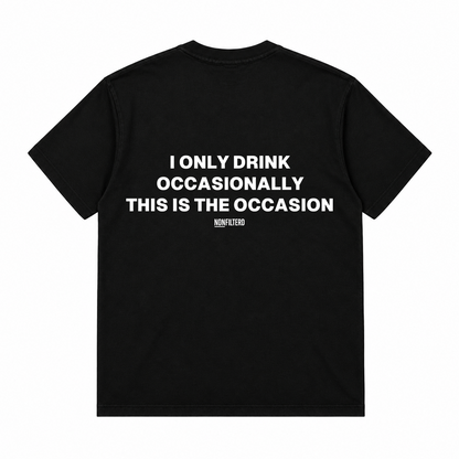 I ONLY DRINK OCCASIONALLY